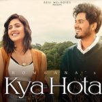 Kya Hota Lyrics – Romaana | Anjali Arora